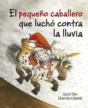 EL PEQUEÑO CABALLERO QUE LUCHÓ CONTRA LA LLUVIA | 9788491452089 | TIBO, GILLES