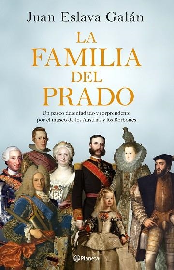 LA FAMILIA DEL PRADO. UN PASEO DESENFADADO Y SORPRENDENTE POR EL MUSEO DE LOS AUSTRIAS Y LOS BORBONES | 9788408194422 | ESLAVA GALÁN, JUAN