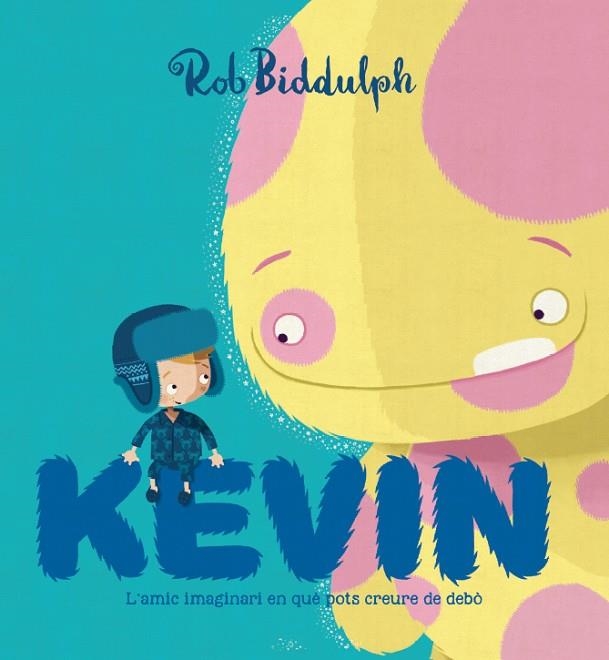 KEVIN. L'AMIC IMAGINARI EN QUÈ POTS CREURE DE DEBÒ | 9788417497002 | BIDDULPH, ROB