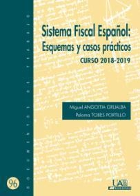 SISTEMA FISCAL ESPAÑOL: ESQUEMAS Y CASOS PRÁCTICOS. 2018-2019 | 9788483446577 | TOBES PORTILLO, PALOMA |ANGOITIA GRIJALBA, MIGUEL