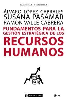 FUNDAMENTOS PARA LA GESTIÓN ESTRATÉGICA DE LOS RECURSOS HUMANOS | 9788491802518 | LÓPEZ CABRALES, ÁLVARO/PASAMAR REYES, SUSANA/VALLE CABRERA, RAMÓN