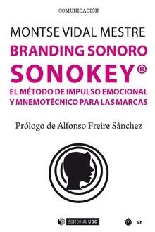 BRANDING SONORO. SONOKEY: EL MÉTODO DE IMPULSO EMOCIONAL Y MNEMOTÉCNICO PARA LAS MARCAS | 9788491802600 | VIDAL MESTRE, MONTSE