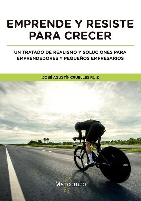 EMPRENDE Y RESISTE PARA CRECER. UN TRATADO DE REALISMO Y SOLUCIONES PARA EMPRENDEDORES Y PEQUEÑOS EMPRESARIOS | 9788426726360 | CRUELLES RUIZ, JOSÉ AGUSTÍN