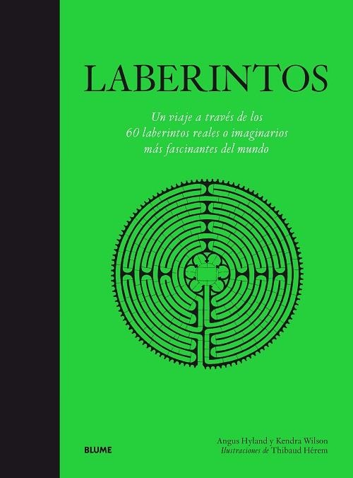 LABERINTOS. UN VIAJE A TRAVÉS DE LOS 60 LABERINTOS REALES O IMAGINARIOS MÁS FASCINANTES DEL MUNDO | 9788417254889 | ANGUS HYLAND / KENDRA WILSON