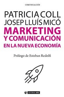 MARKETING Y COMUNICACIÓN EN LA NUEVA ECONOMÍA | 9788491802549 | COLL RUBIO, PATRICIA/LLUÍS MICÓ SANZ, JOSEP