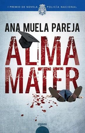 ALMA MATER (I PREMIO DE NOVELA POLICIA NACIONAL) | 9788491890416 | MUELA PAREJA, ANA