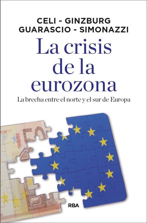 LA CRISIS DE LA EUROZONA. LA BRECHA ENTRE EL NORTE Y EL SUR DE EUROPA | 9788490569092 | CELI , GIUSEPPE/GUARASCIO , DARIO/SIMONAZZI , ANNAMARIA/GINZBURG , ANDREA