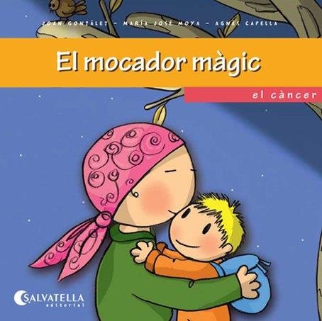 EL MOCADOR MAGIC, EL CANCER | 9788484127369 | GONZALEZ,JOAN/MOYA,MªJOSE/CAPELLA,AGNES