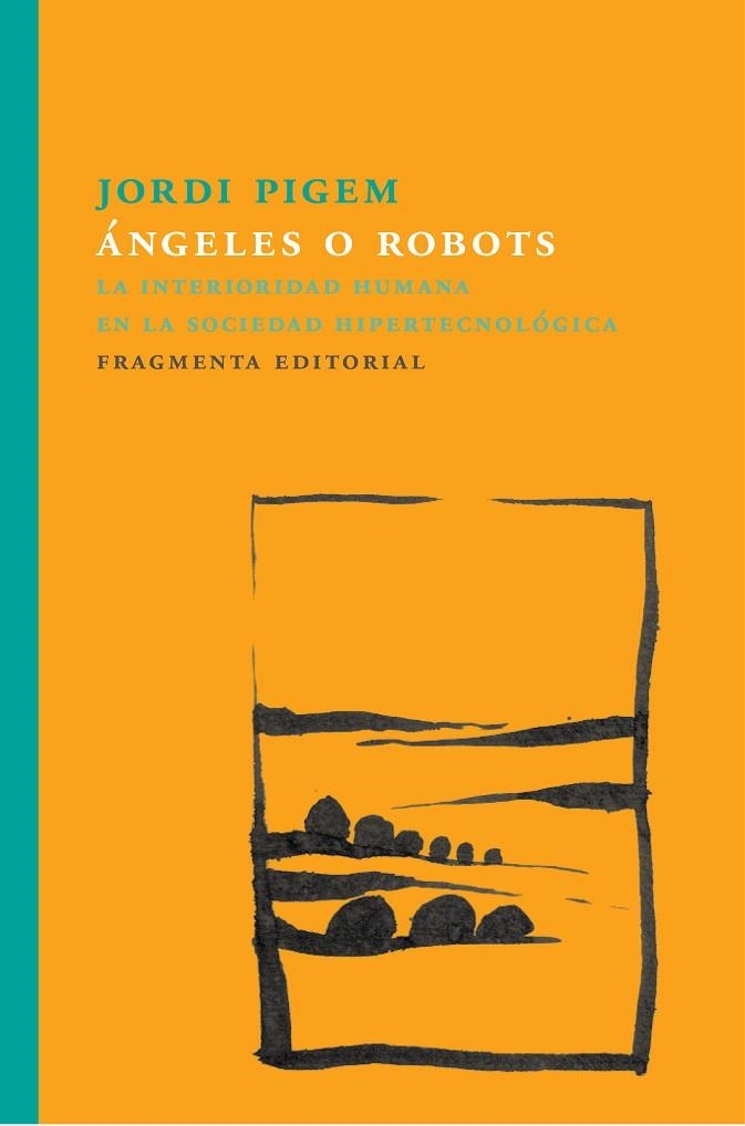 ÁNGELES O ROBOTS. LA INTERIORIDAD HUMANA EN LA SOCIEDAD HIPERTECNOLÓGICA | 9788415518860 | PIGEM PÉREZ, JORDI