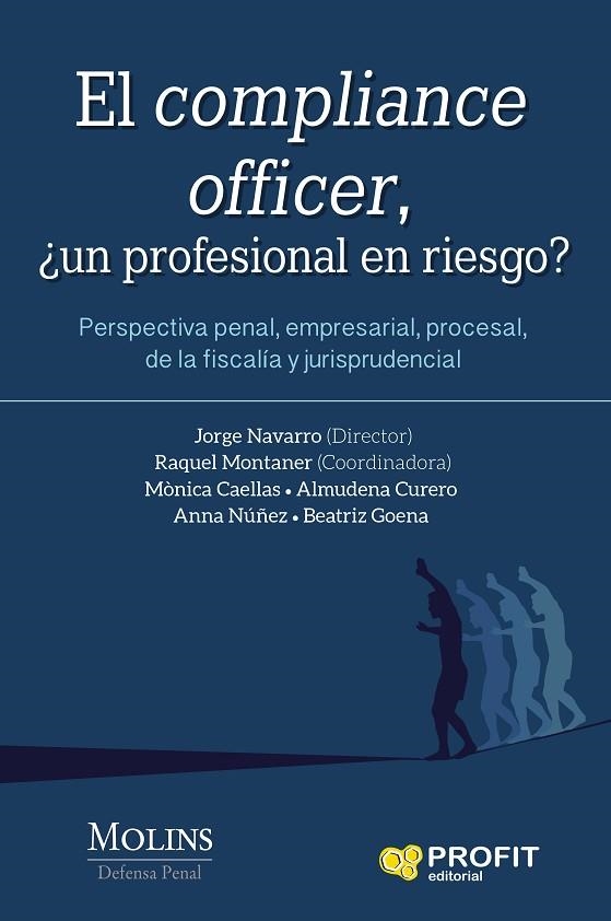 EL COMPLIANCE OFFICER. ¿UN PROFESIONAL EN RIESGO?  PERSPECTIVA PENAL, EMPRESARIAL, PROCESAL, DE LA FISCALÍA Y JURISPRUDENCIAL | 9788416904969 | MONTANER FERNÁNDEZ, RAQUEL/NAVARRO MASSIP, JORGE/NÚÑEZ MIES, ANNA/CAELLAS CAMPRUBI, MÒNICA/GOENA VIV