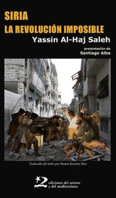 SIRIA, LA REVOLUCIÓN IMPOSIBLE | 9788494656491 | AL HAJ SALEH, YASSIN