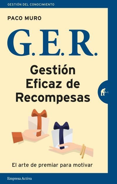 GER GESTIÓN EFICAZ DE RECOMPENSAS. EL ARTE DE PREMIAR PARA MOTIVAR | 9788492921997 | MURO, PACO