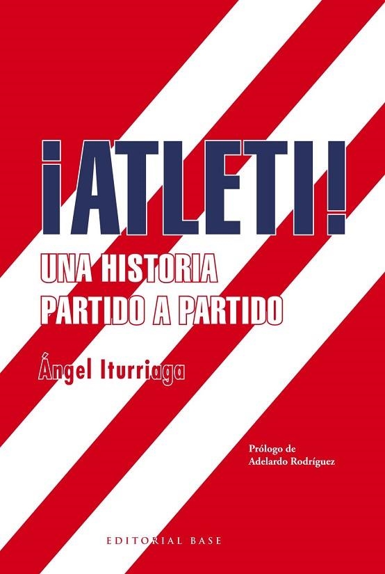 ¡ATLETI! UNA HISTORIA PARTIDO A PARTIDO | 9788417064389 | ITURRIAGA BARCO, ÁNGEL