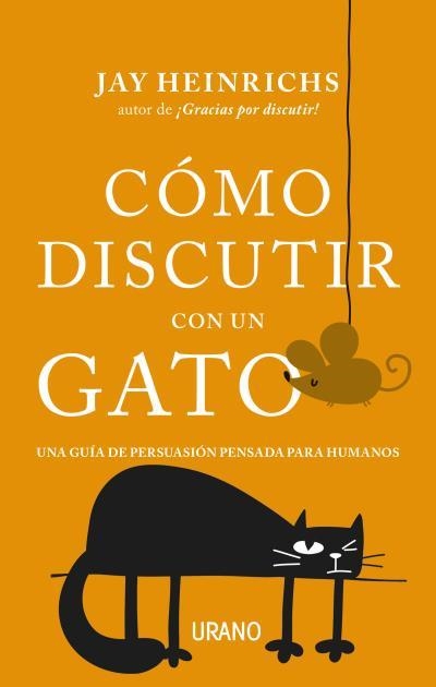 CÓMO DISCUTIR CON UN GATO. UNA GUÍA DE PERSUASIÓN PENSADA PARA HUMANOS | 9788416720279 | HEINRICHS, JAY