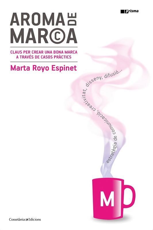 AROMA DE MARCA. CLAUS PER CREAR UNA BONA MARCA A TRAVÉS DE CASOS PRÀCTICS | 9788490347812 | ROYO ESPINET, MARTA