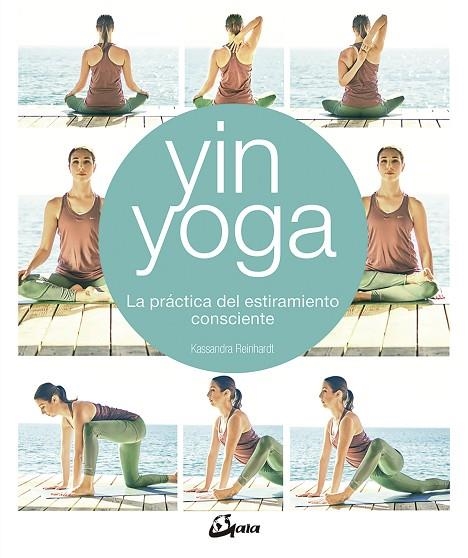 YIN YOGA. LA PRÁCTICA DEL ESTIRAMIENTO CONSCIENTE | 9788484457428 | REINHARDT, KASSANDRA