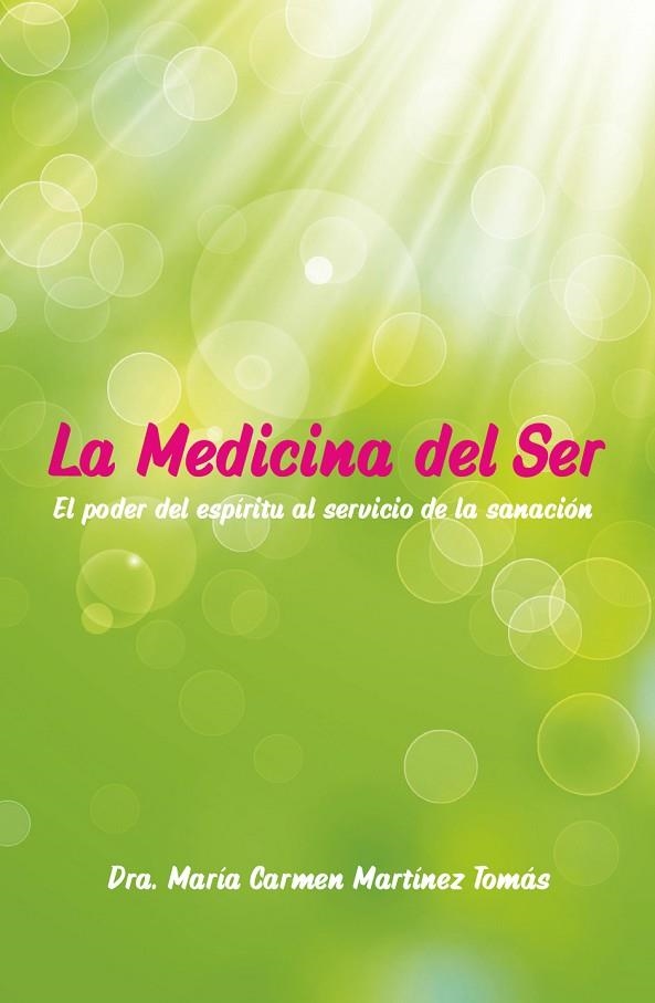 LA MEDICINA DEL SER. EL PODER DEL ESPÍRITU AL SERVICIO DE LA SANACIÓN | 9788409034956 | MARTÍNEZ TOMÁS, DRA. MARÍA CARMEN/ALOHA JOY OF LIFE, S.L.