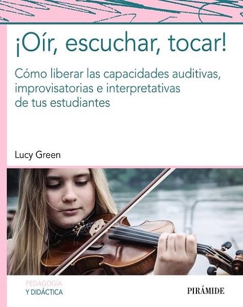 ¡OÍR, ESCUCHAR, TOCAR! CÓMO LIBERAR LAS CAPACIDADES AUDITIVAS, IMPROVISATORIAS E INTERPRETATIVAS DE TUS ESTUDIANTES | 9788436840278 | GREEN, LUCY