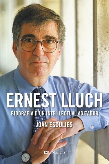 ERNEST LLUCH  BIOGRAFIA D'UN INTEL.LECTUAL AGITADOR (PREMI GAZIEL 2018) | 9788482648439 | ESCULIES,JOAN