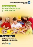 AUTONOMÍA PERSONAL Y SALUD INFANTIL. TÉCNICO SUPERIOR EN EDUCACIÓN INFANTIL. FORMACIÓN PROFESIONAL PARA EL EMPLEO. PRUEBAS LIBRES | 9788467682342