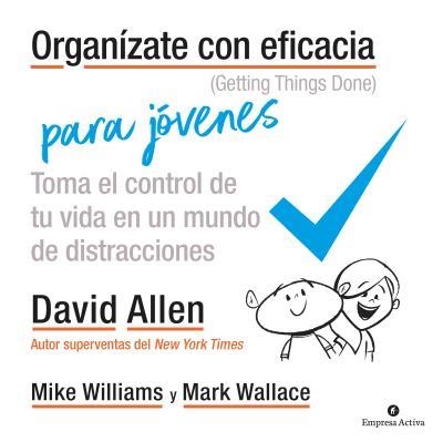 ORGANÍZATE CON EFICACIA PARA JÓVENES. TOMA EL CONTROL DE TU VIDA EN UN MUNDO DE DISTRACCIONES | 9788492921973 | ALLEN, DAVID