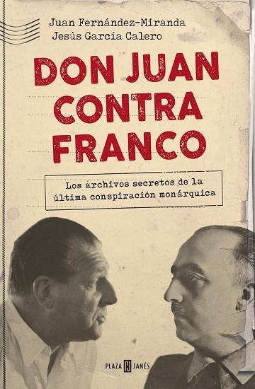 DON JUAN CONTRA FRANCO. LOS ARCHIVOS SECRETOS DE LA ÚLTIMA CONSPIRACIÓN MONÁRQUICA | 9788401021350 | FERNÁNDEZ-MIRANDA, JUAN/GARCÍA CALERO, JESÚS