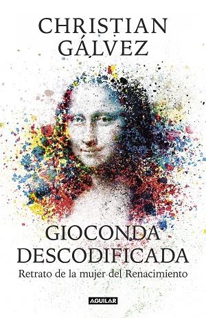 GIOCONDA DESCODIFICADA. RETRATO DE LA MUJER DEL RENACIMIENTO | 9788403515482 | GÁLVEZ, CHRISTIAN