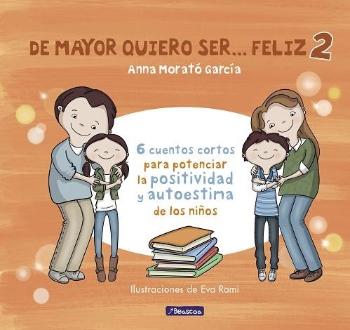 DE MAYOR QUIERO SER... FELIZ 2. 6 CUENTOS CORTOS PARA POTENCIAR LA POSITIVIDAD Y AUTOESTIMA DE LOS NIÑOS | 9788448852016 | MORATO GARCÍA, ANNA