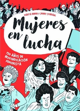 MUJERES EN LUCHA 150 AÑOS DE REIVINDICACION FEMINISTA | 9788491871439 | BREEN , MARTA/JORDAHL , JENNY