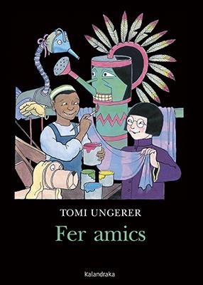 FER AMICS | 9788416804610 | UNGERER, TOMI