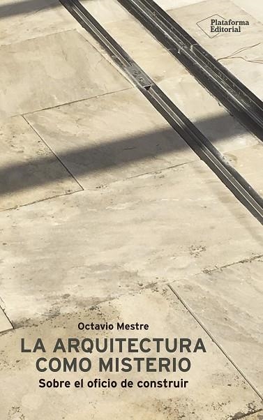 LA ARQUITECTURA COMO MISTERIO. SOBRE EL OFICIO DE CONSTRUIR | 9788417622046 | MESTRE, OCTAVIO