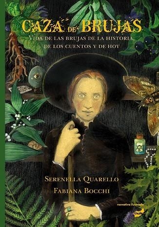 CAZA DE BRUJAS. VIDA DE LAS BRUJAS DE LA HISTORIA DE LOS CUENTOS DE HOY | 9788416817412 | QUARELLO, SERENELLA