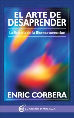 EL ARTE DE DESAPRENDER. LA ESENCIA DE LA BIONEUROEMOCIÓN | 9788494354915 | CORBERA SASTRE, ENRIC