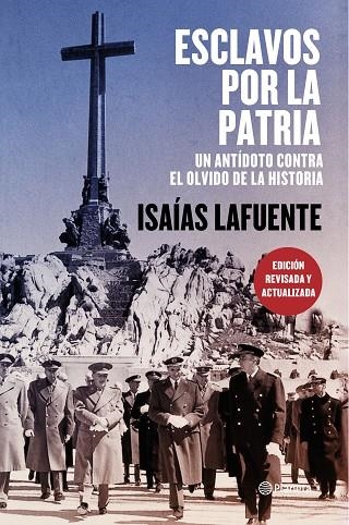 ESCLAVOS POR LA PATRIA. UN ANTÍDOTO CONTRA EL OLVIDO DE LA HISTORIA | 9788408197744 | LAFUENTE, ISAÍAS