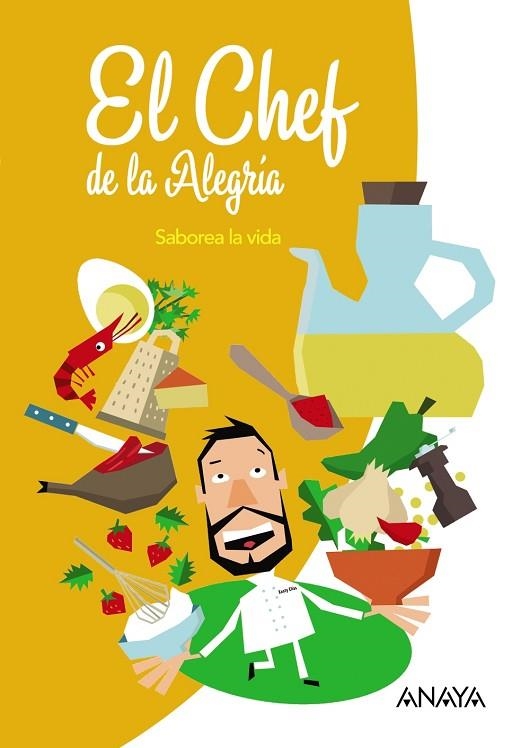 EL CHEF DE LA ALEGRÍA.. SABOREA LA VIDA | 9788466789790 | JIMÉNEZ RUIZ, CINTA/FERNÁNDEZ VÁZQUEZ, SANTIAGO ELÍAS