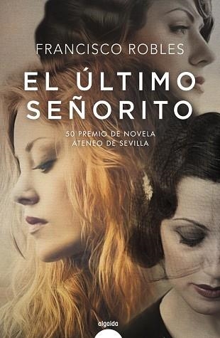 EL ÚLTIMO SEÑORITO (50 PREMIO DE NOVELA ATENEO DE SEVILLA) | 9788491890355 | ROBLES, FRANCISCO