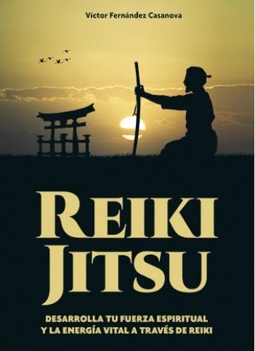 REIKI JITSU DESARROLLA TU FUERZA ESPIRITUAL | 9788420306230 | FERNANDEZ CASANOVA,VICTOR MANUEL