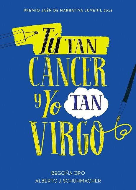 TÚ TAN CÁNCER Y YO TAN VIRGO ( PREMIO JAEN DE NARRATIVA JUVENIL 2018) | 9788417460433 | ORO, BEGOÑA/SCHUHMACHER, ALBERTO J.