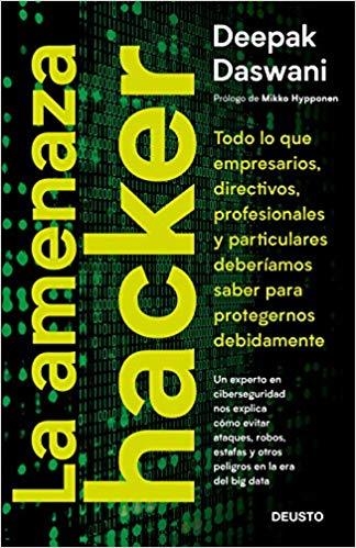 LA AMENAZA HACKER. TODO LO QUE EMPRESARIOS, DIRECTIVOS, PROFESIONALES Y PARTICULARES DEBERÍAMOS SABER PARA PROTEGERNOS ADECUADAMENTE | 9788423429318 | DASWANI, DEEPAK