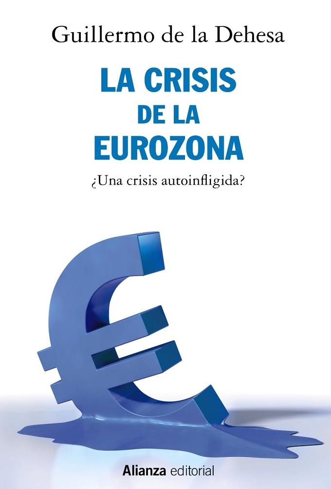 LA CRISIS DE LA EUROZONA. ¿UNA CRISIS AUTOINFLIGIDA? | 9788491812722 | DEHESA, GUILLERMO DE LA