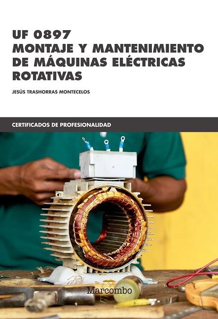 UF 0897 MONTAJE Y MANTENIMIENTO DE MÁQUINAS ELÉCTRICAS ROTATIVAS | 9788426726537 | TRASHORRAS MONTECELOS, JESÚS