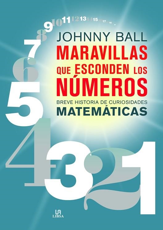 MARAVILLAS QUE ESCODEN LOS NÚMEROS. BREVE HISTORIA DE CURIOSIDADES MATEMÁTICAS | 9788466238632 | BALL, JOHNNY