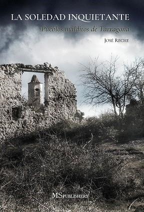 LA SOLEDAD INQUIETANTE. PUEBLOS MALDITOS DE TARRAGONA | 9781724207524 | JOSÉ RECHE NAVARRO