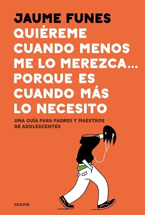 QUIÉREME CUANDO MENOS ME LO MEREZCA... PORQUE ES CUANDO MÁS LO NECESITO. UNA GUIA PARA PADRES Y MAESTROS DE ADOLESCENTES | 9788449335273 | FUNES, JAUME