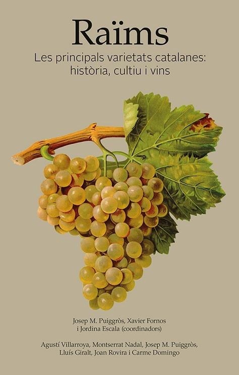 RAÏMS. LES PRINCIPALS VARIETATS CATALANES: HISTÒRIA, CULTIU I VINS | 9788416445318 | VILLARROYA SERAFINI, AGUSTÍ/NADAL ROQUET-JALMAR, MONTSERRAT/PUIGGRÒS I JOVÉ, JOSEP MARIA/GIRALT VIDA