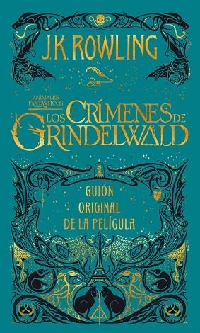 LOS CRÍMENES DE GRINDELWALD. GUIÓN ORIGINAL DE LA PELÍCULA II: ANIMALES FANTÁSTICOS Y DÓNDE ENCONTRARLOS | 9788498389081 | ROWLING, J. K.