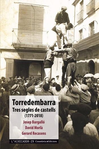 TORREDEMBARRA TRES SEGLES DE CASTELLS 1771-2018 | 9788490347898 | BARGALLÓ VALLS, JOSEP/MORLÀ GÓMEZ, DAVID/RECASENS PÉREZ, GERARD