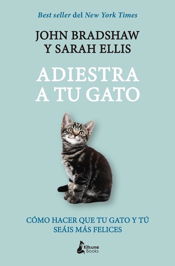 ADIESTRA A TU GATO. COMO HACER QUE TU GATO Y TU SEAIS MAS FELICES | 9788416788248 | BRADSHAW, JOHN/ELLIS, SARAH