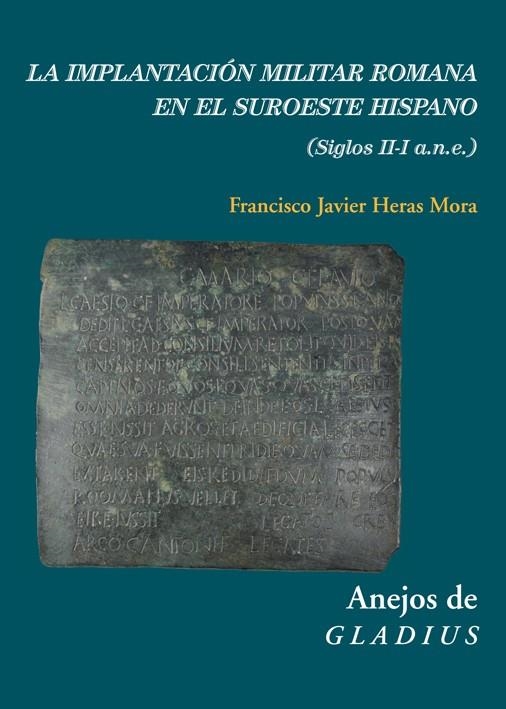 LA IMPLANTACIÓN MILITAR ROMANA EN EL SUROESTE HISPANO (SIGLOS II-I A.N.E) | 9788416335503 | HERAS MORA, FRANCISCO JAVIER