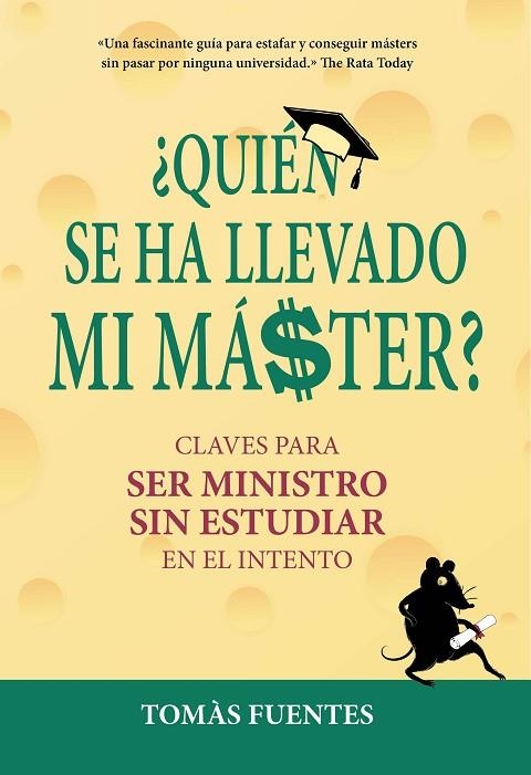 ¿QUIÉN SE HA LLEVADO MI MÁSTER? CLAVES PARA SER MINISTRO SIN ESTUDIAR EN EL INTENTO | 9788417671112 | FUENTES, TOMÁS